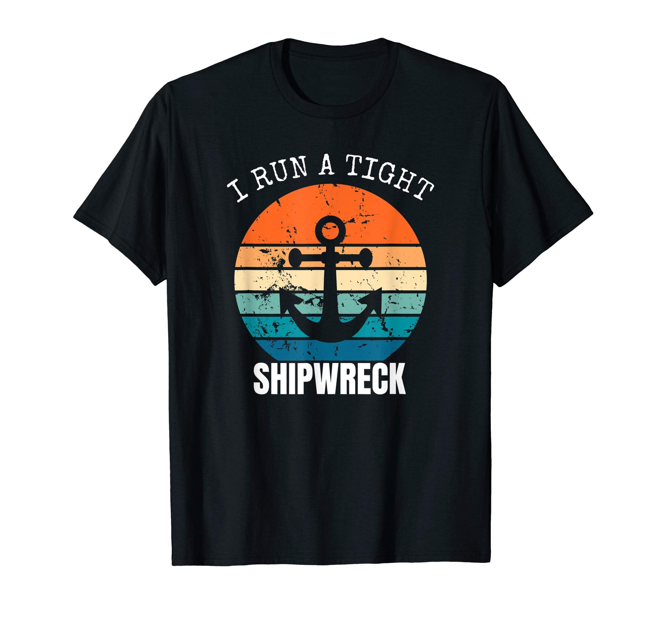 I Run Tight Shipwreck Funny Mom Dad T-Shirt - Fun Novelty Design Men Women - T-Shirt, Sweatshirt, Hoodie