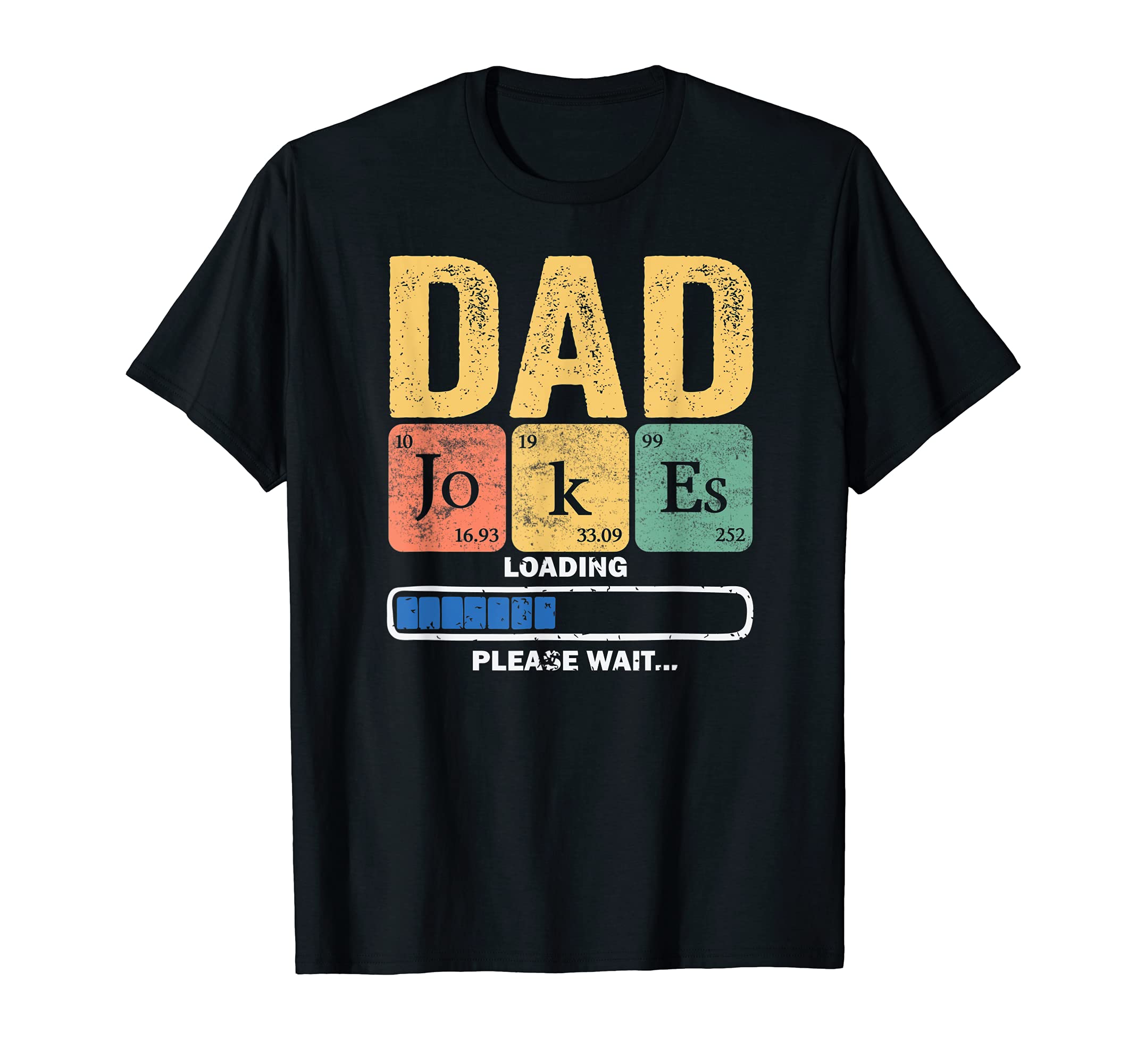 Daddy Dad Jokes Loading Periodically T-Shirt - Casual Everyday Wear Unisex - T-Shirt, Sweatshirt, Hoodie