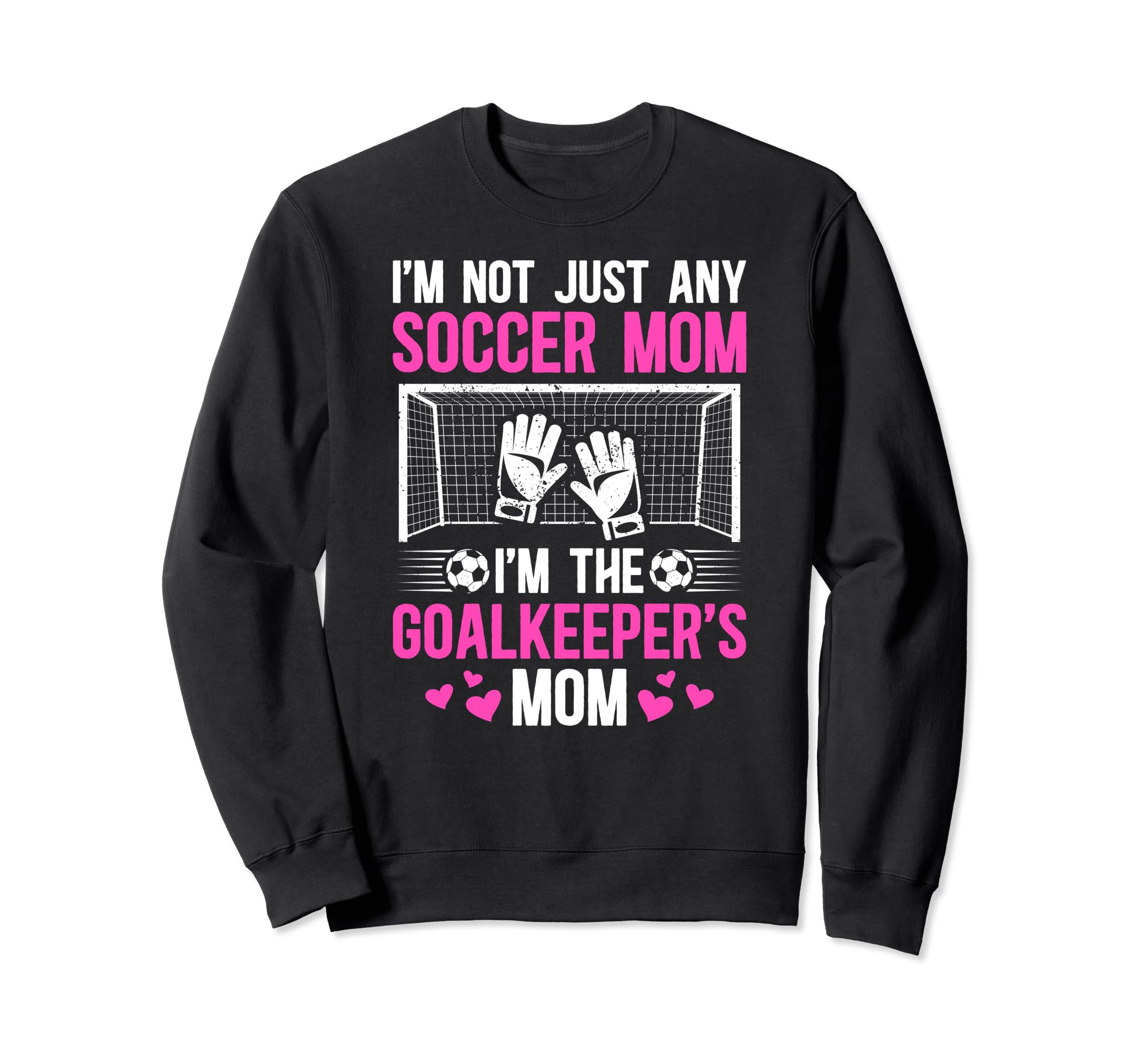 Im Soccer Goalkeeper Mom Soccer Goalie Sweatshirt - Trendy Graphic Unisex - T-Shirt, Sweatshirt, Hoodie