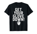 Get Your Glove Down Baseball Dad T-Shirt - Casual Everyday Wear Men Women - T-Shirt, Sweatshirt, Hoodie