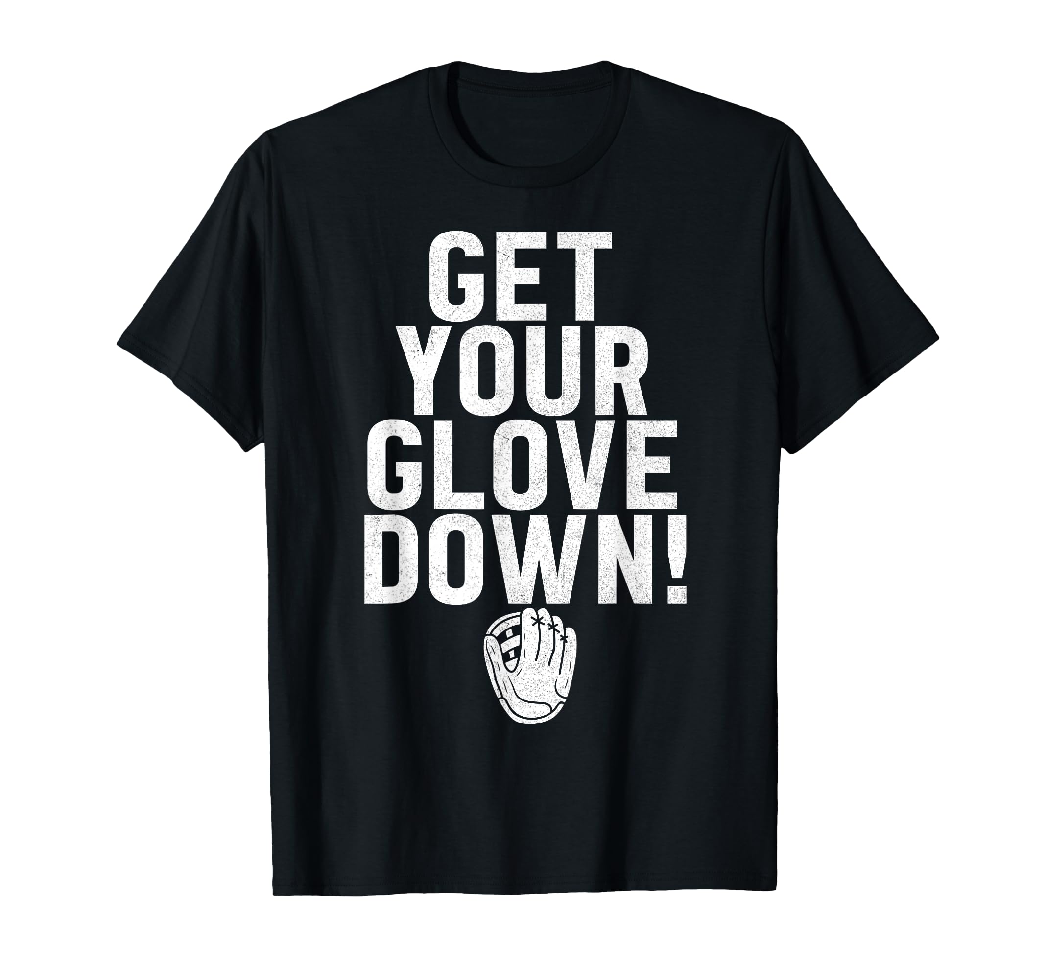 Get Your Glove Down Baseball Dad T-Shirt - Casual Everyday Wear Men Women - T-Shirt, Sweatshirt, Hoodie
