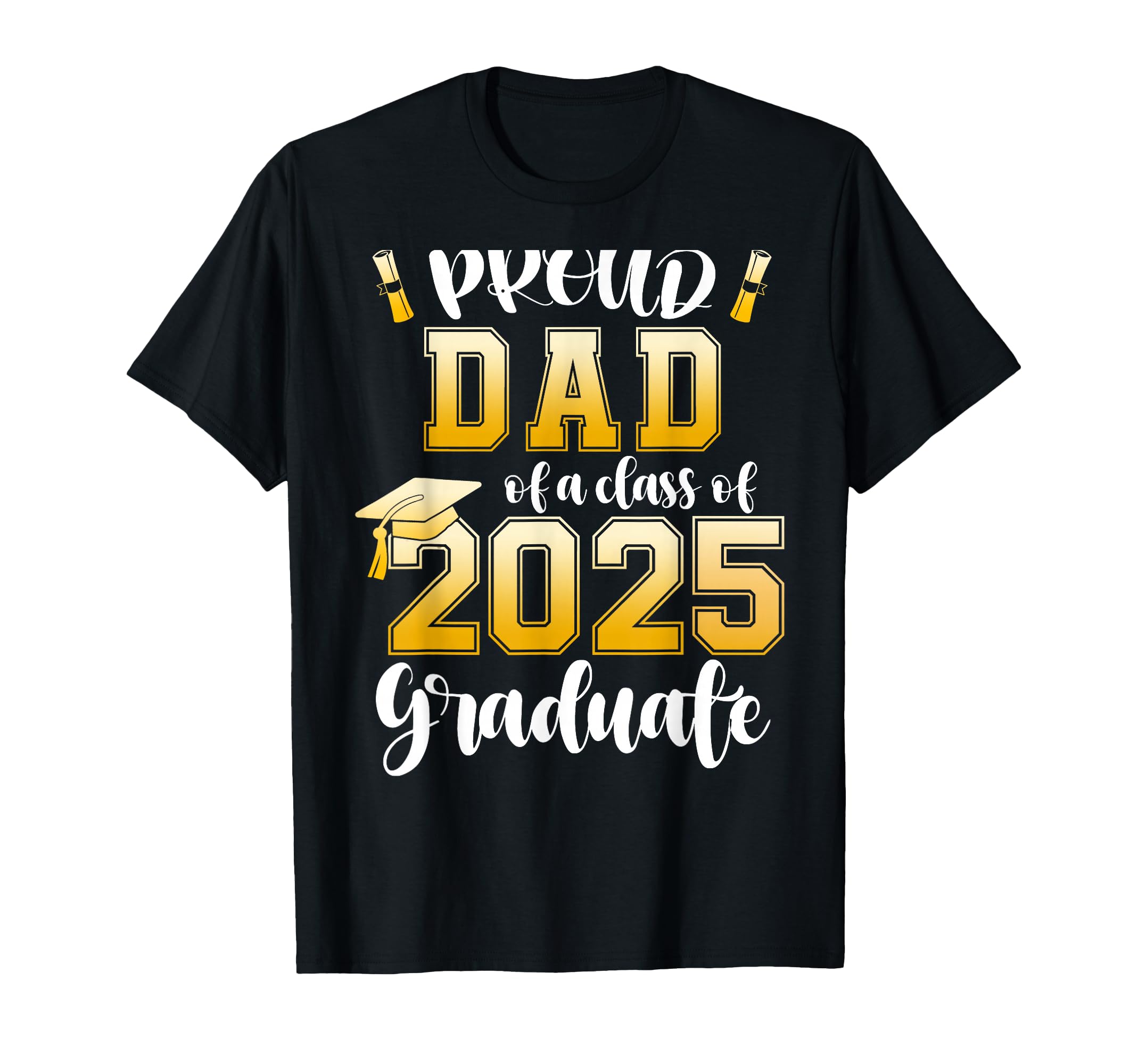 Proud Dad Class 2025 Graduate T-Shirt - Streetwear Style for Adults - T-Shirt, Sweatshirt, Hoodie