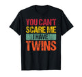 Funny You Cant Scare Me I Have Twins Mom T-Shirt - Unique Graphic Unisex - T-Shirt, Sweatshirt, Hoodie