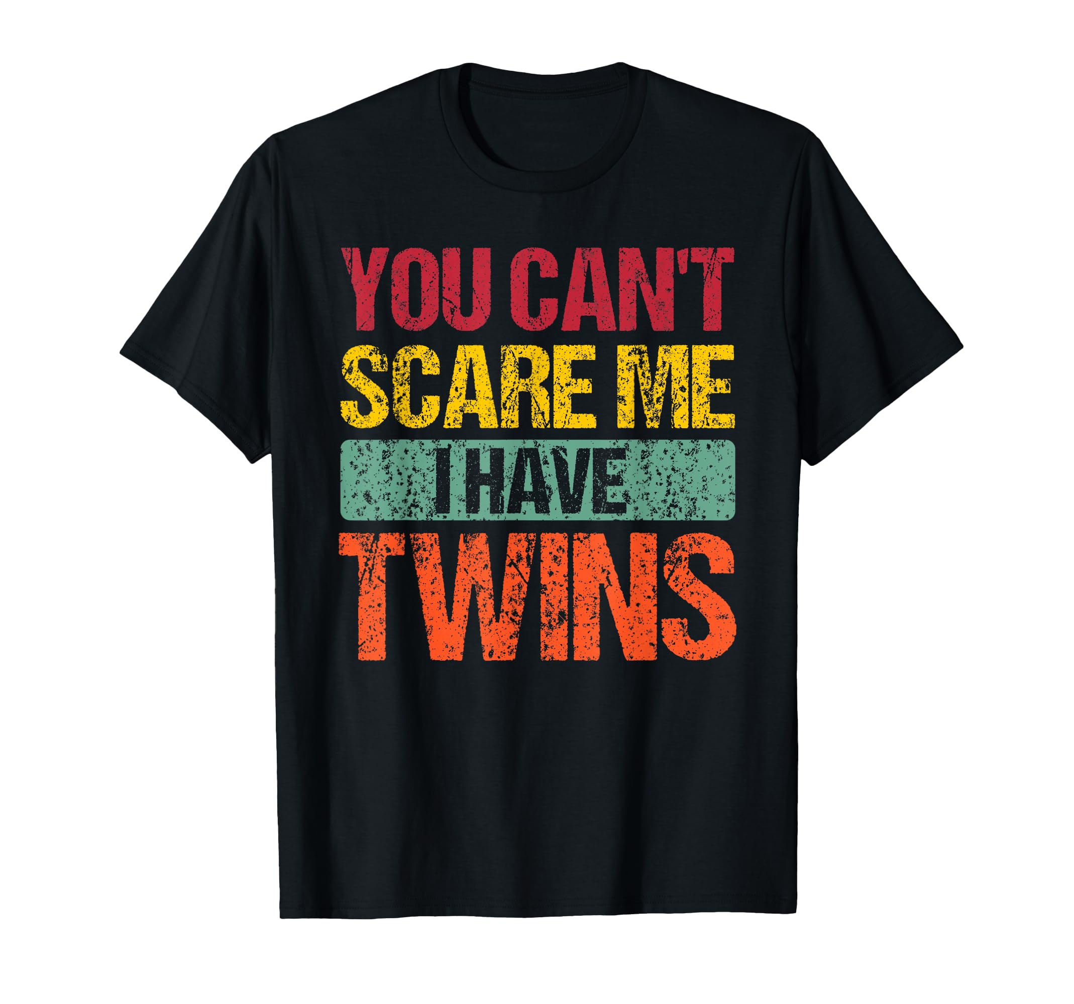 Funny You Cant Scare Me I Have Twins Mom T-Shirt - Unique Graphic Unisex - T-Shirt, Sweatshirt, Hoodie