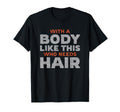 Funny Bald Guy Body Like This Who T-Shirt - Novelty Apparel Men Women - T-Shirt, Sweatshirt, Hoodie