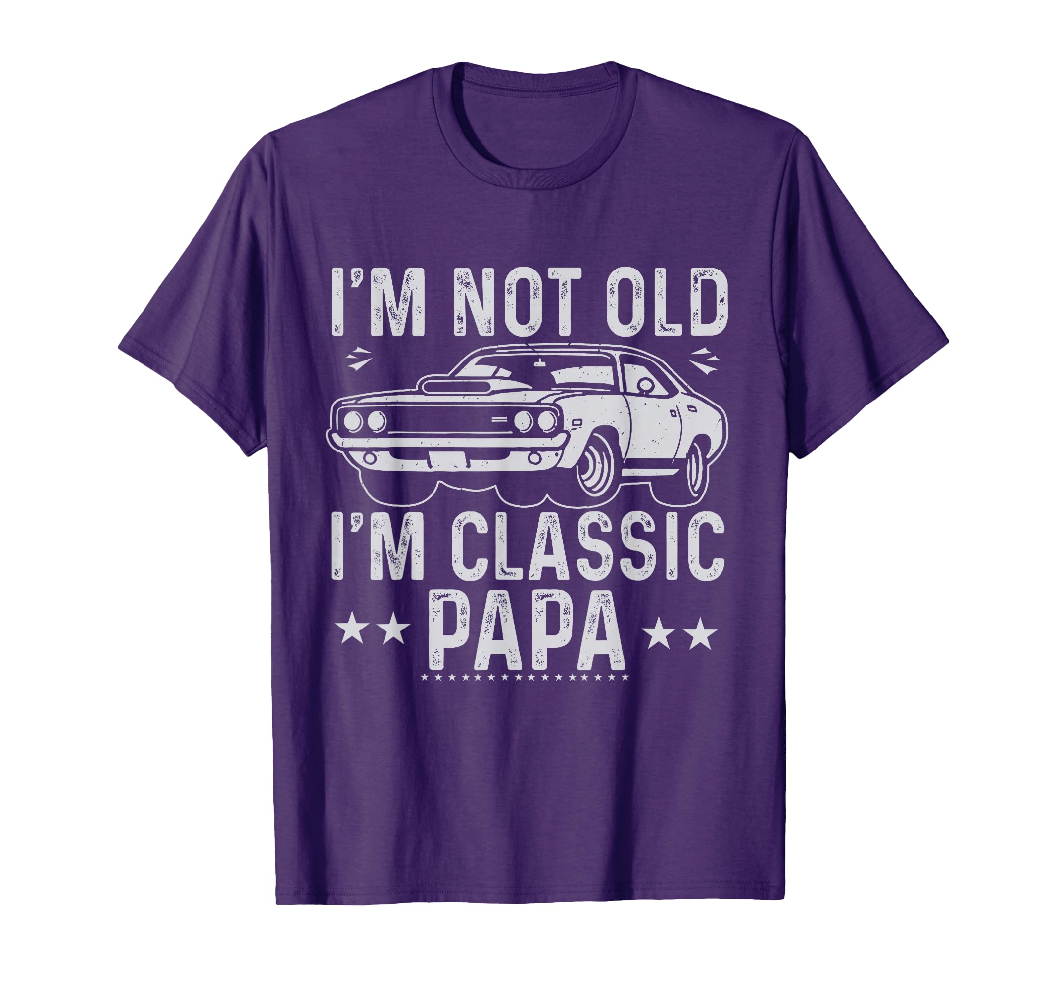 Im Not Old Im Papa Fathers Day Car T-Shirt - Custom Art Print Men Women - T-Shirt, Sweatshirt, Hoodie