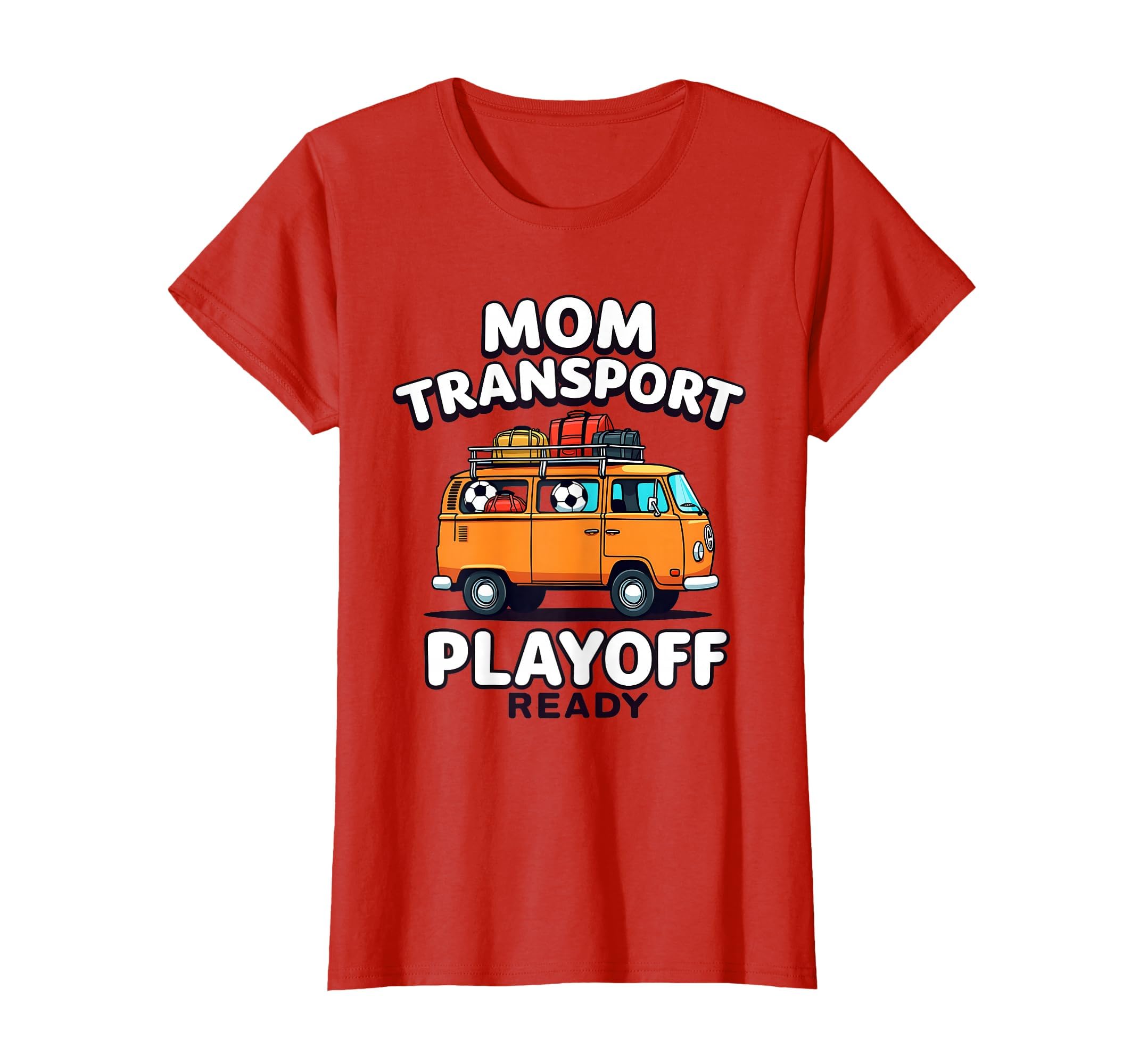 Mom Transport Playoff Ready Soccer T-Shirt - Casual Everyday Wear Unisex - T-Shirt, Sweatshirt, Hoodie