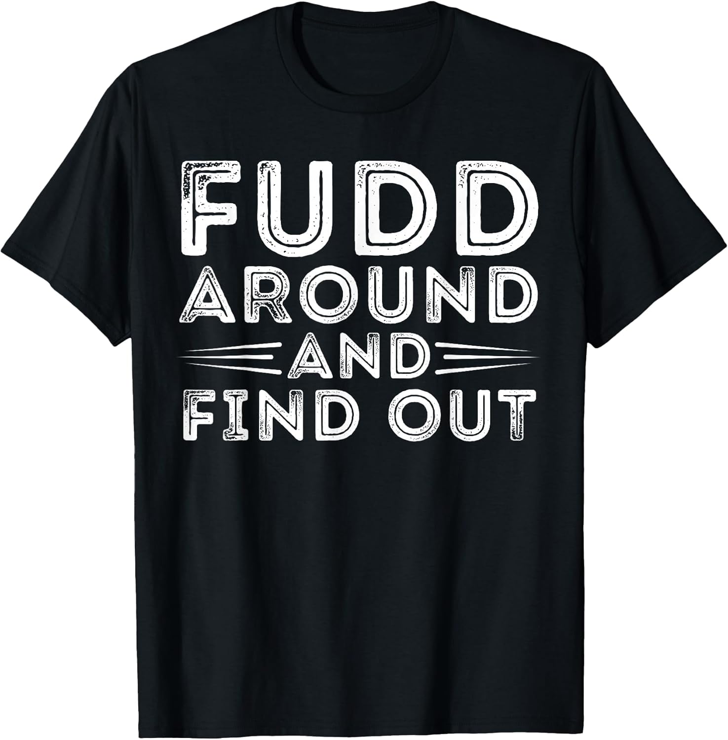 Fudd Around And Find Out Funny Sarcastic Quote - Adult & Kids T-Shirts, Sweatshirts & Hoodies apparel design preview 1