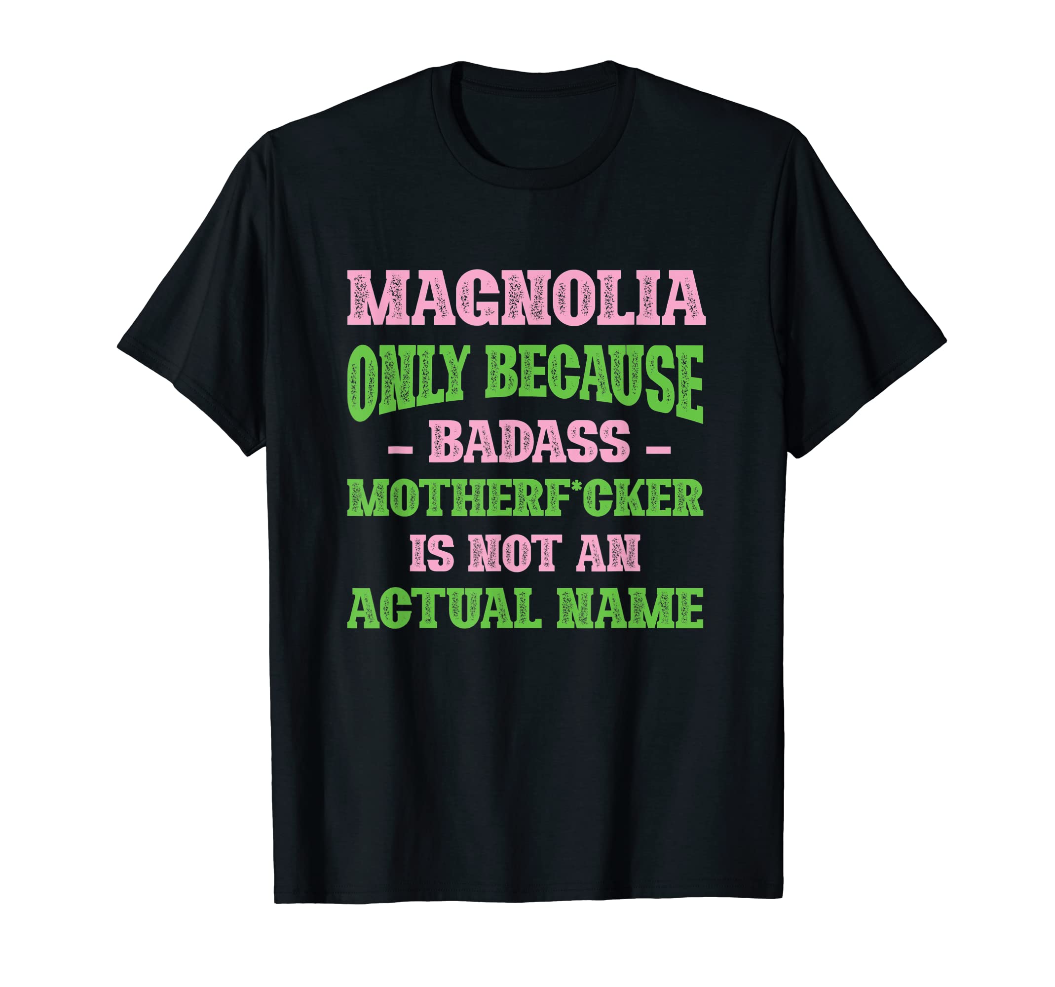 Badass Magnolia Name Unique Nickname T-Shirt - Novelty Apparel for Adults - T-Shirt, Sweatshirt, Hoodie