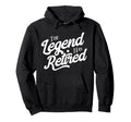 Retirement Legend Has Retired Hoodie - Graphic Print Unisex - T-Shirt, Sweatshirt, Hoodie