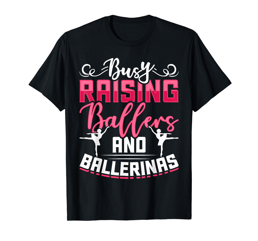 Busy Raising Ballers And Ballerinas T-Shirt - Unique Graphic Men Women - T-Shirt, Sweatshirt, Hoodie