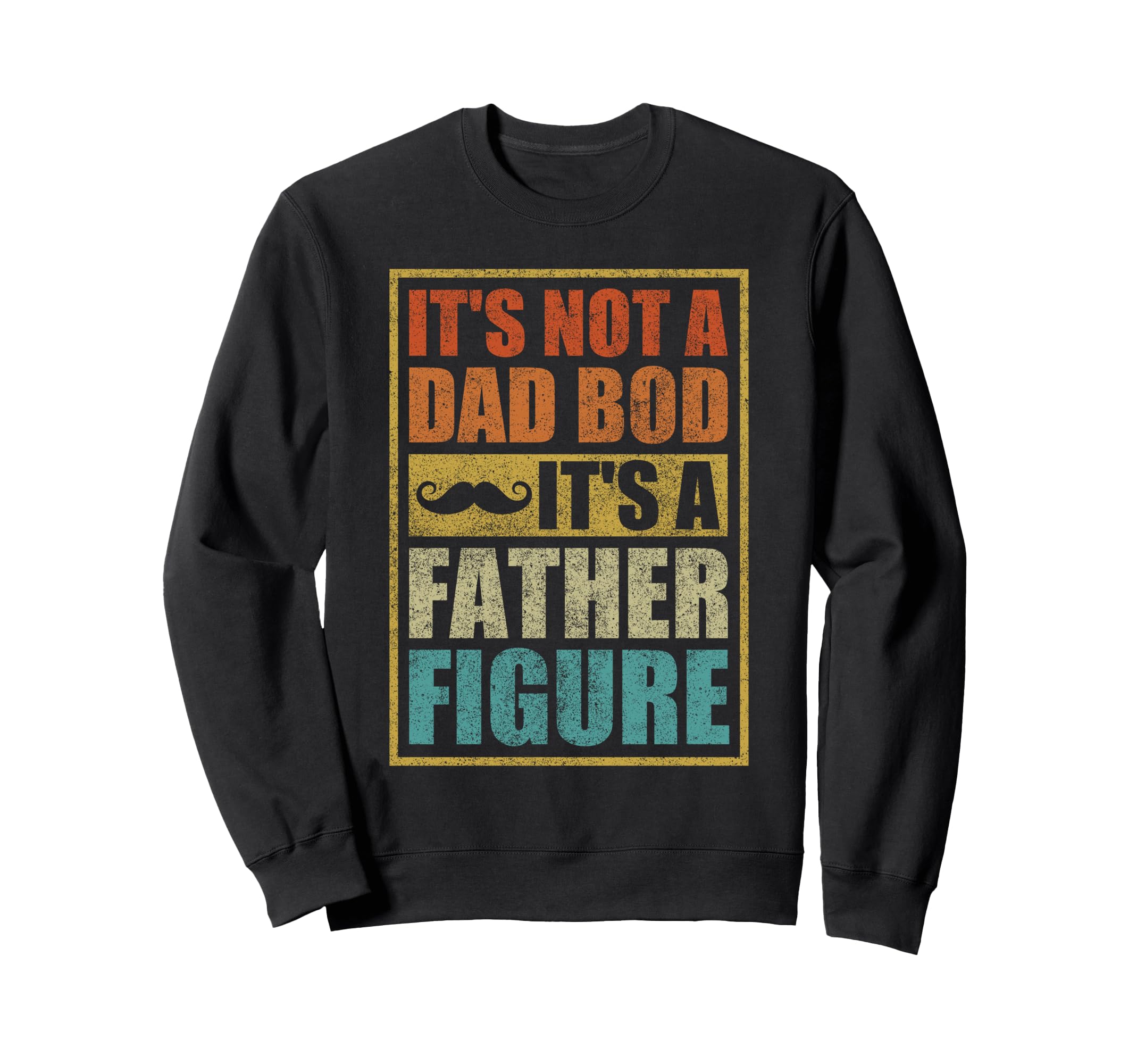 Its Not Dad Bod Its Father Figure Sweatshirt - Unique Graphic Men Women - T-Shirt, Sweatshirt, Hoodie