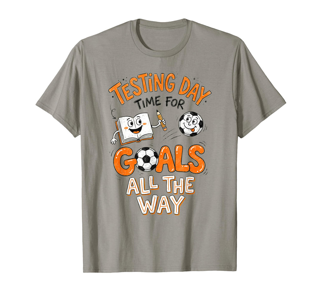 Test Day Soccer Goals Testing Day T-Shirt - Fun Novelty Design Unisex - T-Shirt, Sweatshirt, Hoodie