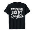 Awesome Like My Daughter Funny Fathers T-Shirt - Aesthetic Graphic Unisex - T-Shirt, Sweatshirt, Hoodie