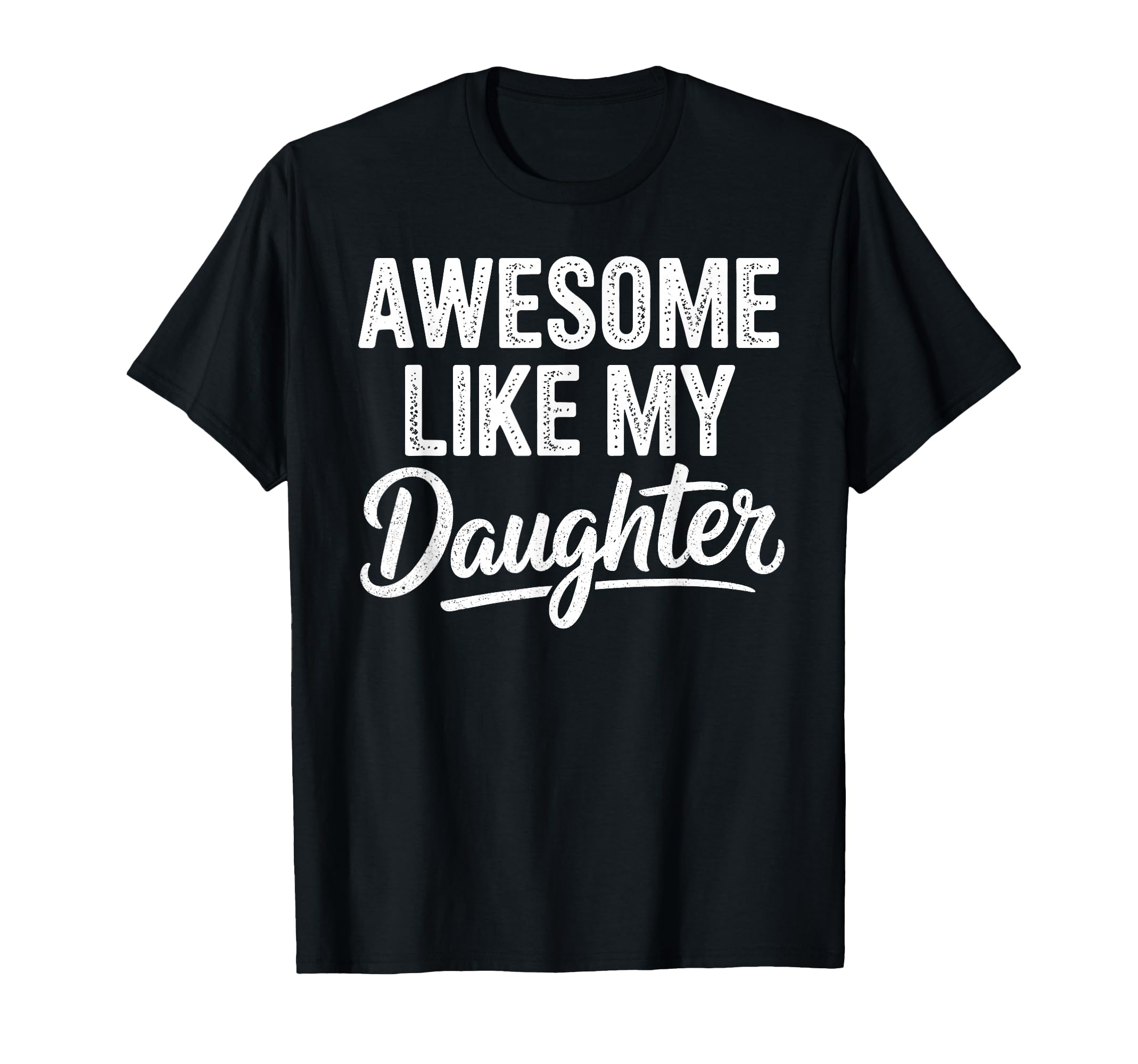 Awesome Like My Daughter Funny Fathers T-Shirt - Aesthetic Graphic Unisex - T-Shirt, Sweatshirt, Hoodie
