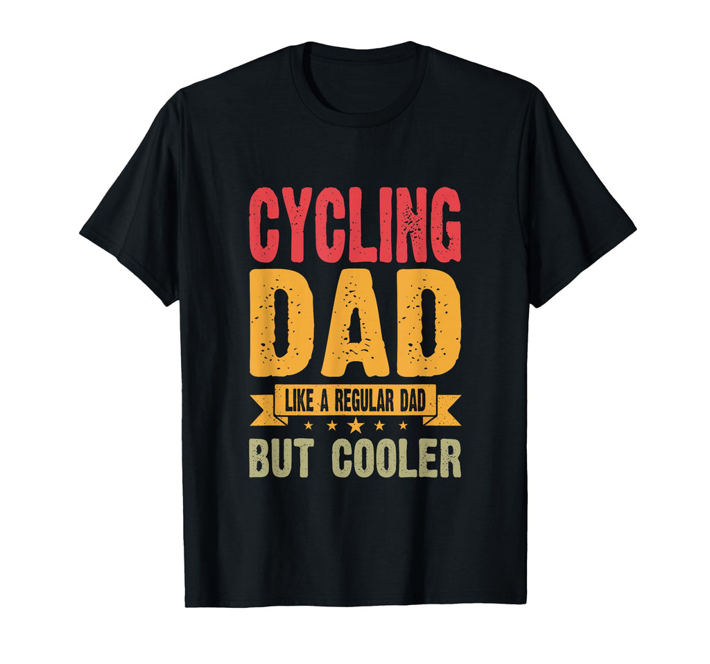 Cycling Dad Like Regular Dad But T-Shirt - Casual Everyday Wear Men Women - T-Shirt, Sweatshirt, Hoodie
