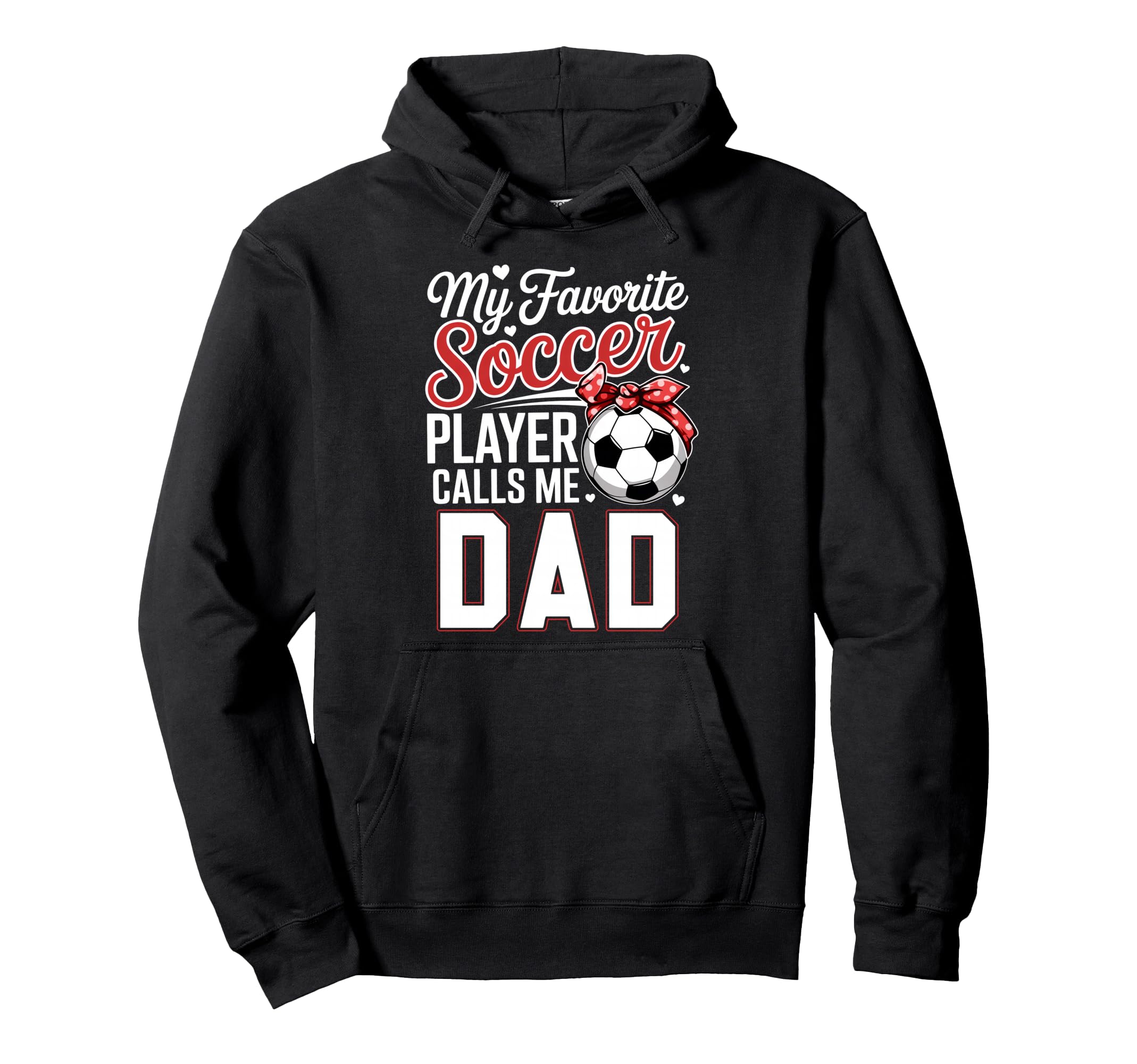 My Favorite Soccer Player Calls Me Dad Hoodie - Streetwear Style Unisex - T-Shirt, Sweatshirt, Hoodie