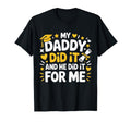 My Daddy Did It And He Did It Me Graduated T-Shirt - Unique Graphic Unisex - T-Shirt, Sweatshirt, Hoodie