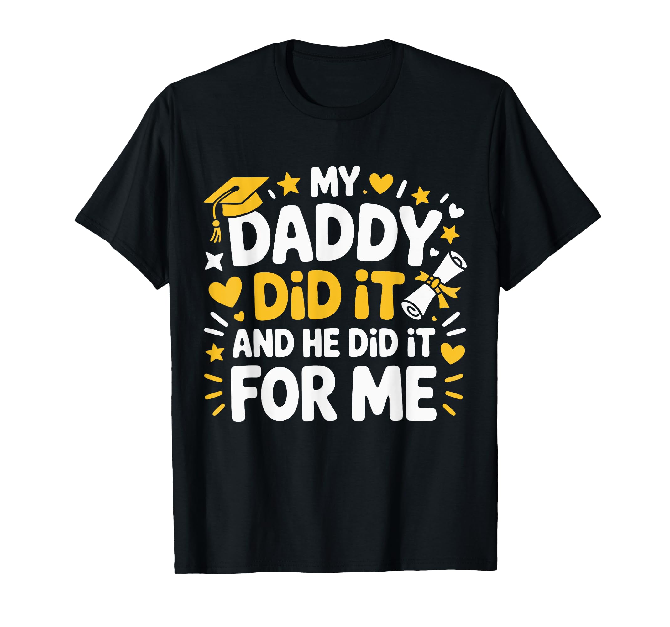 My Daddy Did It And He Did It Me Graduated T-Shirt - Unique Graphic Unisex - T-Shirt, Sweatshirt, Hoodie