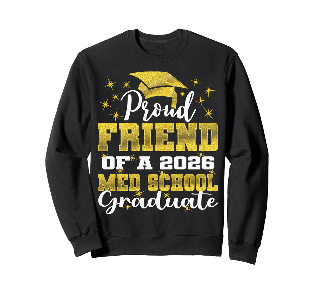 Proud Friend 2026 Class Med School Sweatshirt - Streetwear Style Unisex - T-Shirt, Sweatshirt, Hoodie