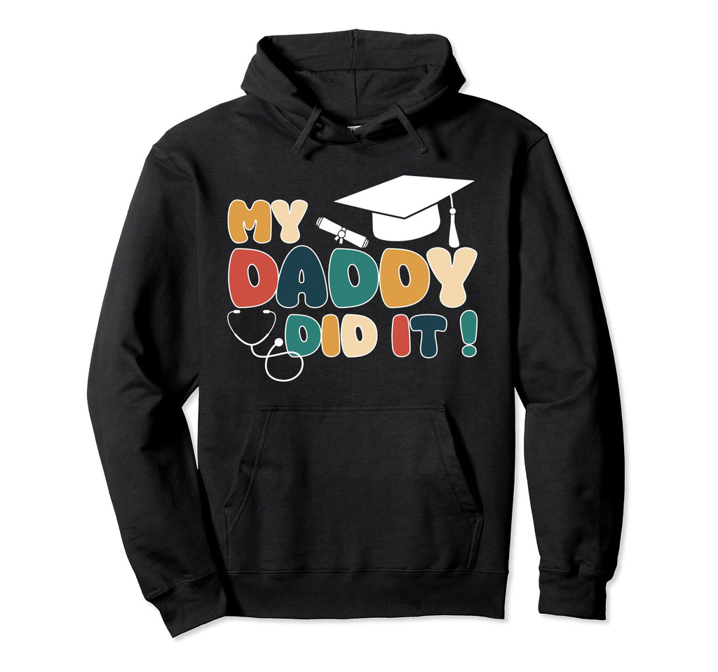 My Daddy Did It Graduation Dad Nurse Hoodie - Aesthetic Graphic Men Women - T-Shirt, Sweatshirt, Hoodie