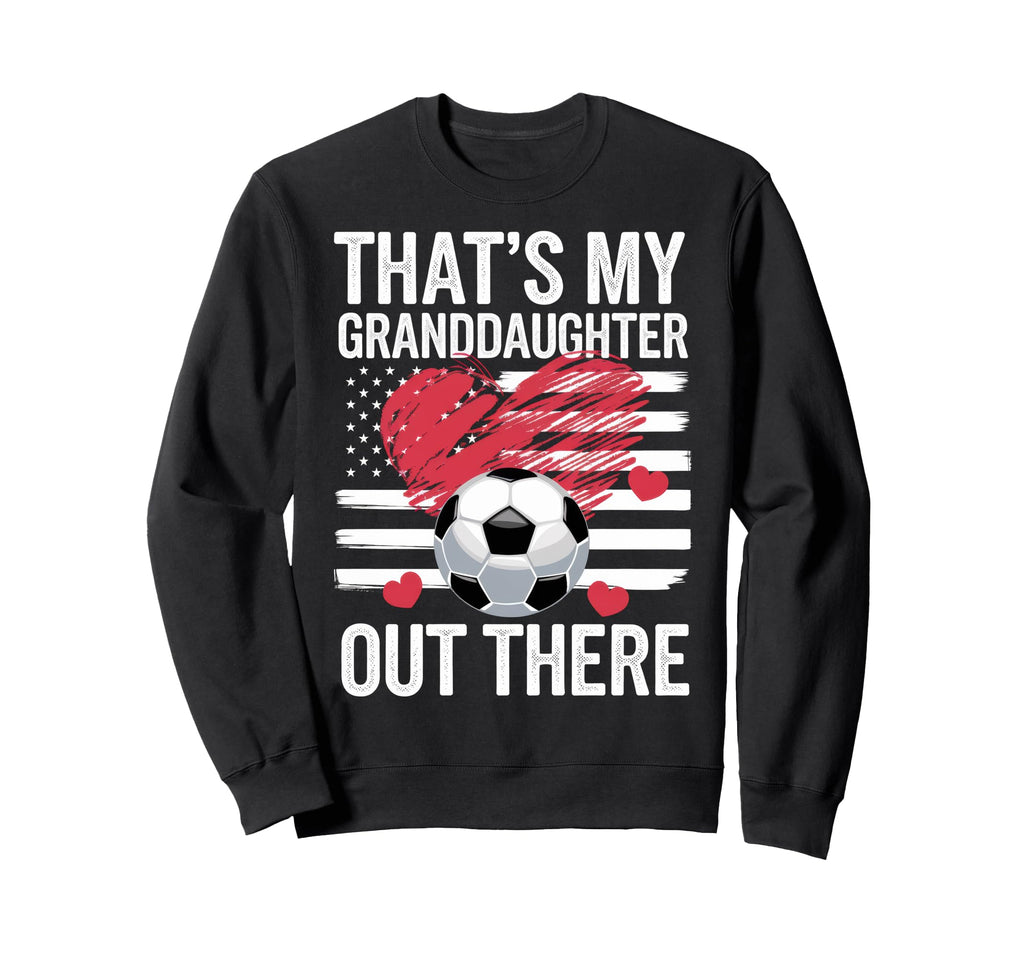 Thats My Granddaughter Out Sweatshirt - Casual Everyday Wear for Adults - T-Shirt, Sweatshirt, Hoodie