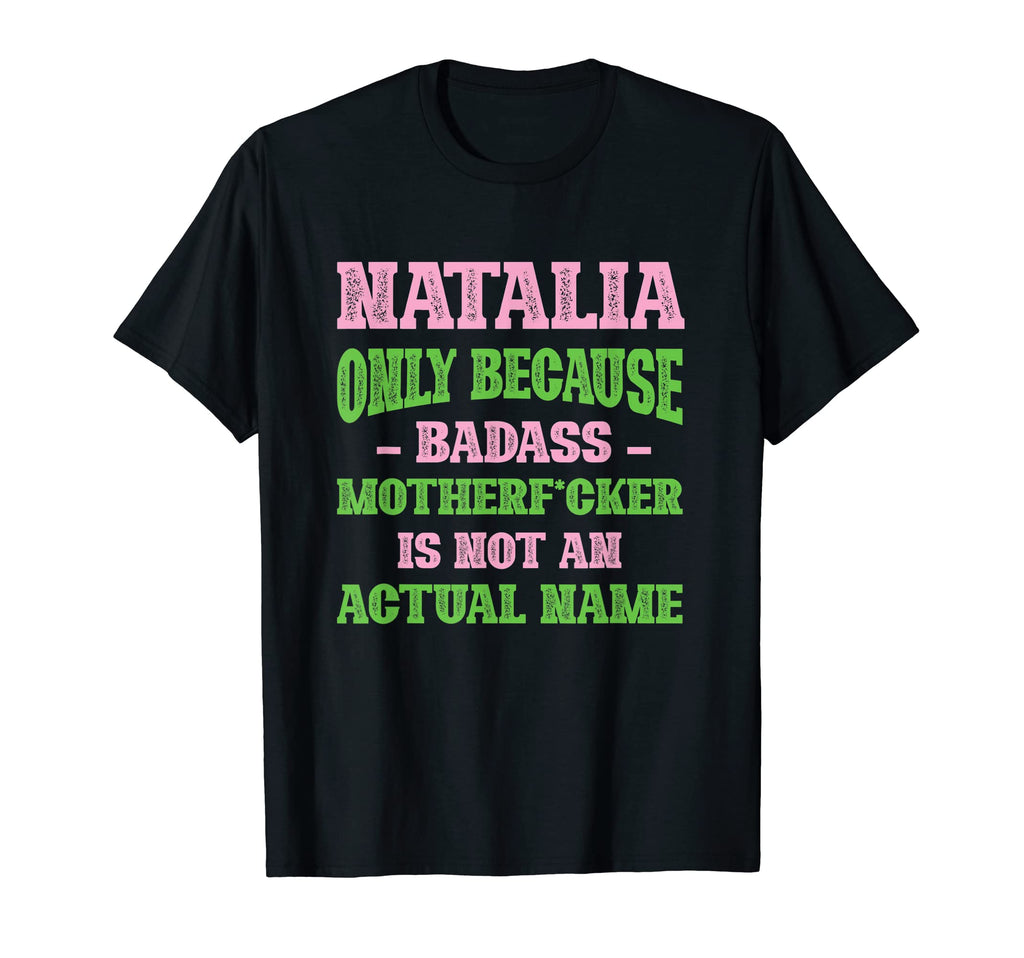 Badass Natalia Name Unique Nickname T-Shirt - Streetwear Style Unisex - T-Shirt, Sweatshirt, Hoodie