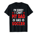 Sorry My Dad Has Soccer Costume T-Shirt - Fun Novelty Design for Adults - T-Shirt, Sweatshirt, Hoodie