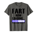 Fart Now Loading Funny Dad Joke T-Shirt - Unique Graphic Unisex - T-Shirt, Sweatshirt, Hoodie