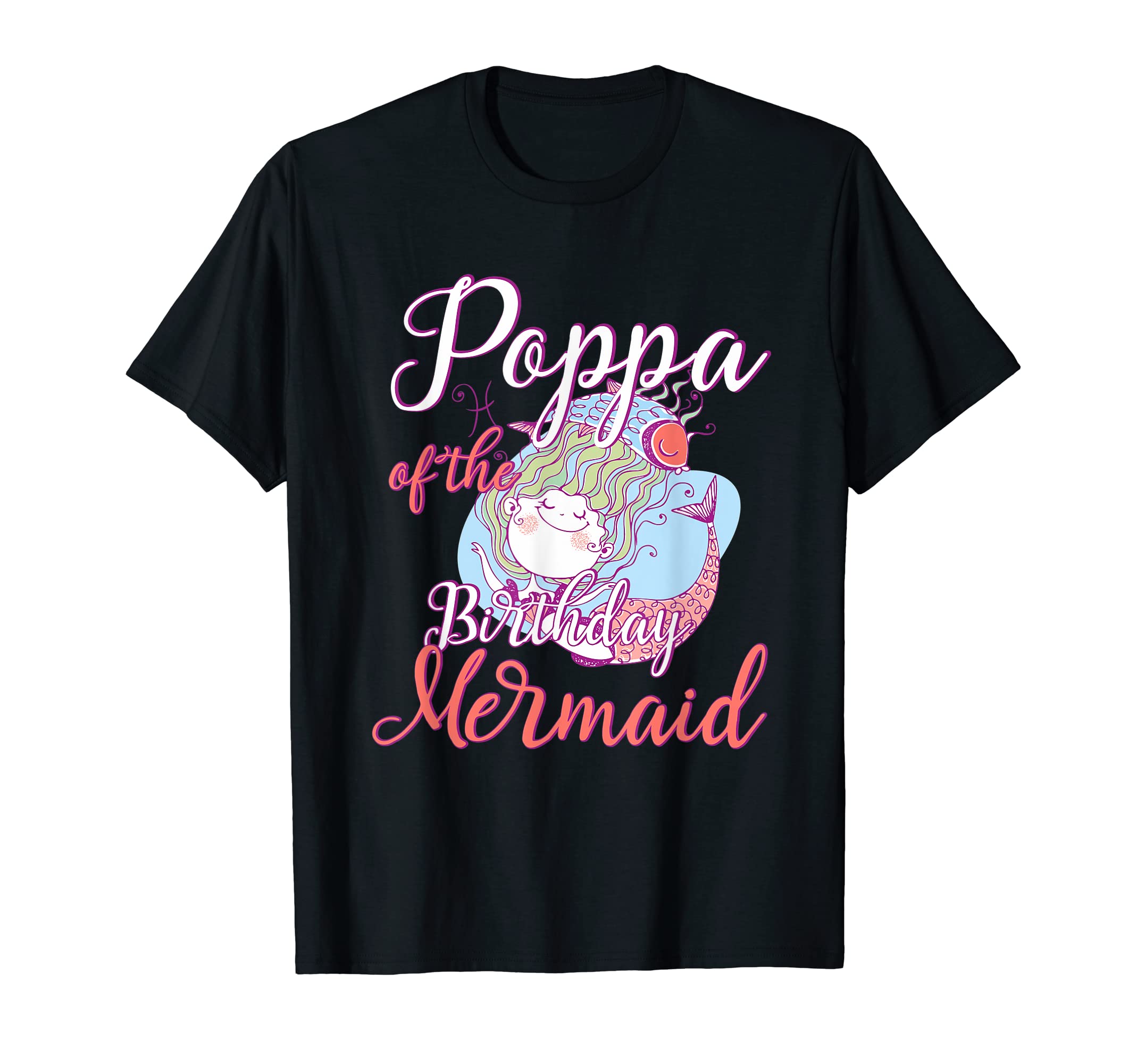 Poppa Birthday Mermaid Daughter Bday T-Shirt - Novelty Apparel Unisex - T-Shirt, Sweatshirt, Hoodie