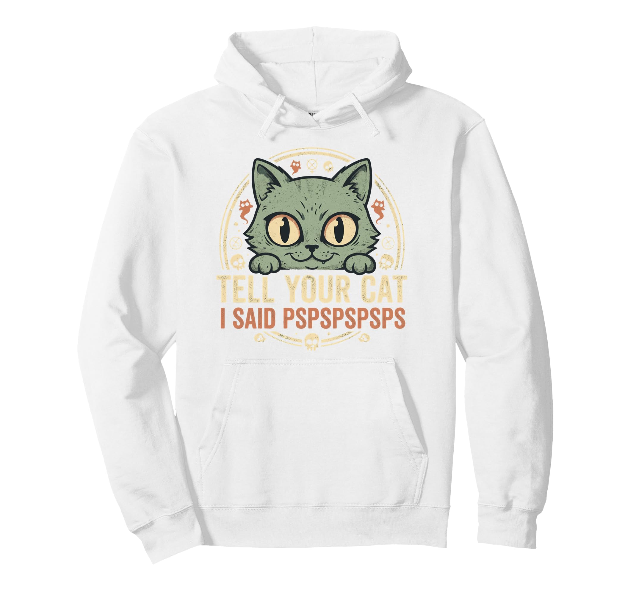 Tell Your Cat I Said Pspspspsps Funny Hoodie - Trendy Graphic for Adults - T-Shirt, Sweatshirt, Hoodie