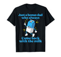 Just Bonus Dad Who Always Came Back T-Shirt - Casual Everyday Wear Unisex - T-Shirt, Sweatshirt, Hoodie