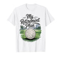 Retirement Plan Playing Golf Dad And T-Shirt - Minimalist Print Men Women - T-Shirt, Sweatshirt, Hoodie