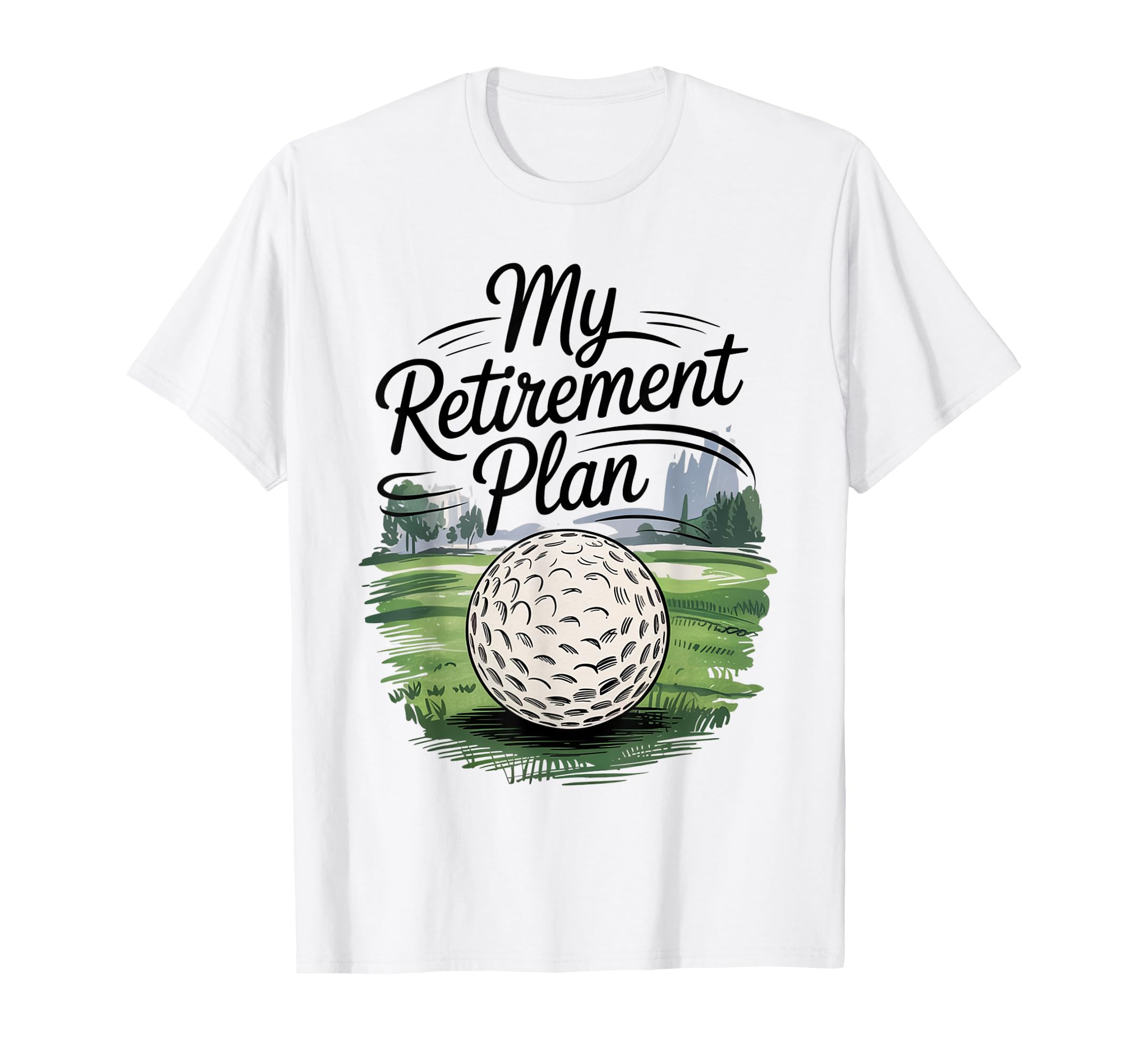 Retirement Plan Playing Golf Dad And T-Shirt - Minimalist Print Men Women - T-Shirt, Sweatshirt, Hoodie