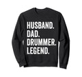 Husband Dad Drummer Legend Drum Dad Sweatshirt - Streetwear Style Unisex - T-Shirt, Sweatshirt, Hoodie