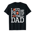 Loud And Proud Football Dad Game Season T-Shirt - Graphic Print Men Women - T-Shirt, Sweatshirt, Hoodie