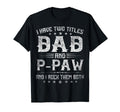 I Have Two Titles Dad And P Paw Funny T-Shirt - Streetwear Style Men Women - T-Shirt, Sweatshirt, Hoodie