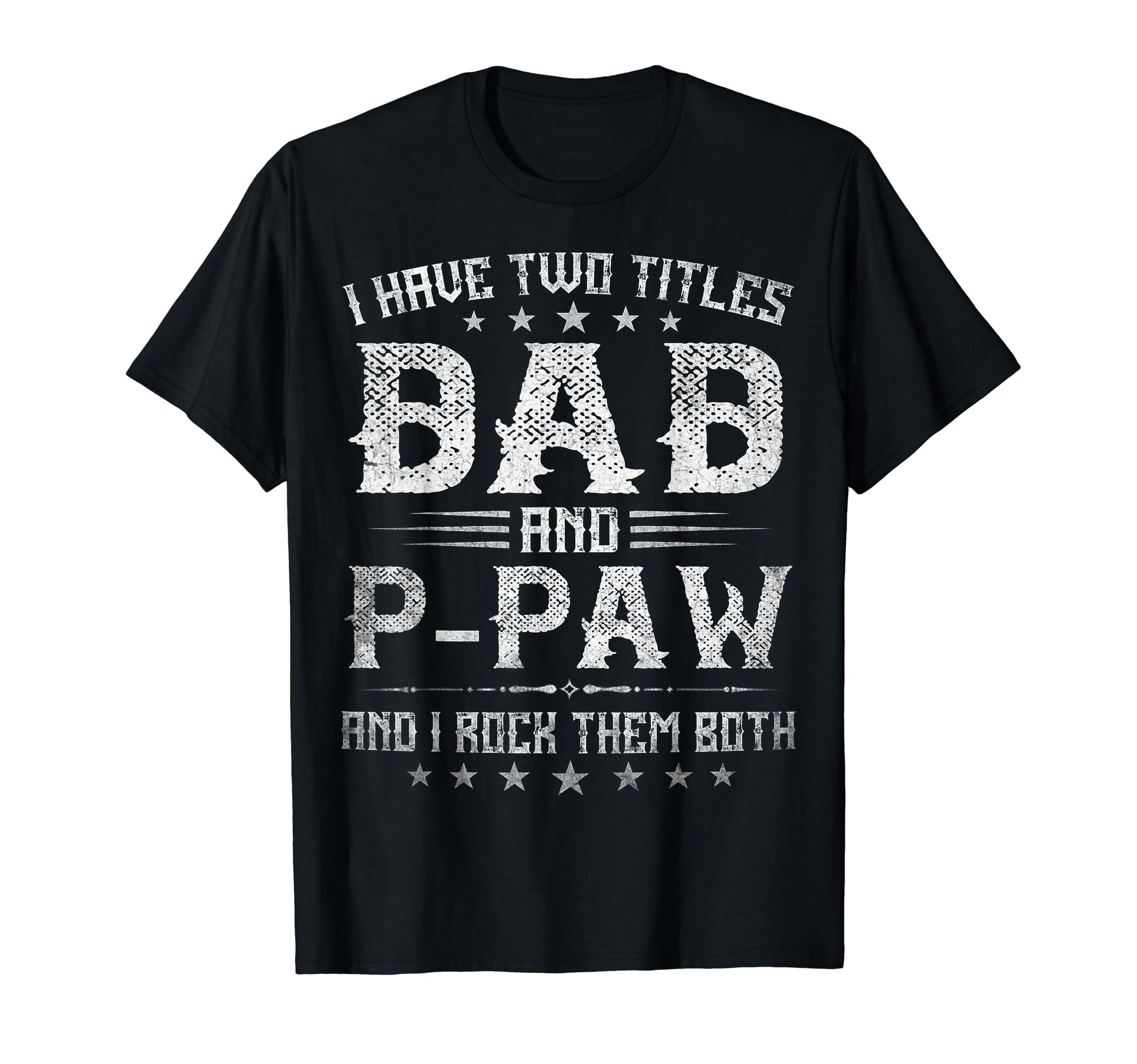 I Have Two Titles Dad And P Paw Funny T-Shirt - Streetwear Style Men Women - T-Shirt, Sweatshirt, Hoodie