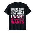 Funny Dad Father Im Grown I Do What My T-Shirt - Streetwear Style Unisex - T-Shirt, Sweatshirt, Hoodie