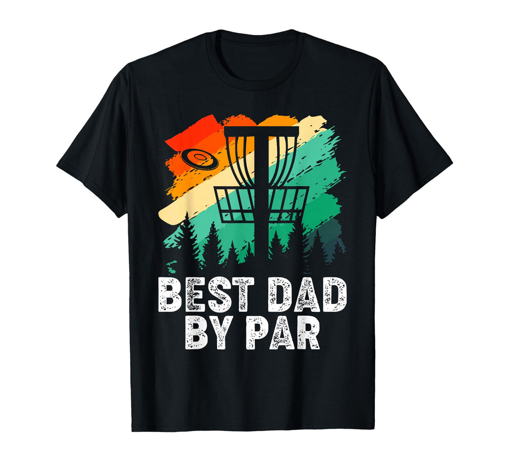 Best Dad Par Disc Golf Dad Fathers Day T-Shirt - Novelty Apparel Men Women - T-Shirt, Sweatshirt, Hoodie