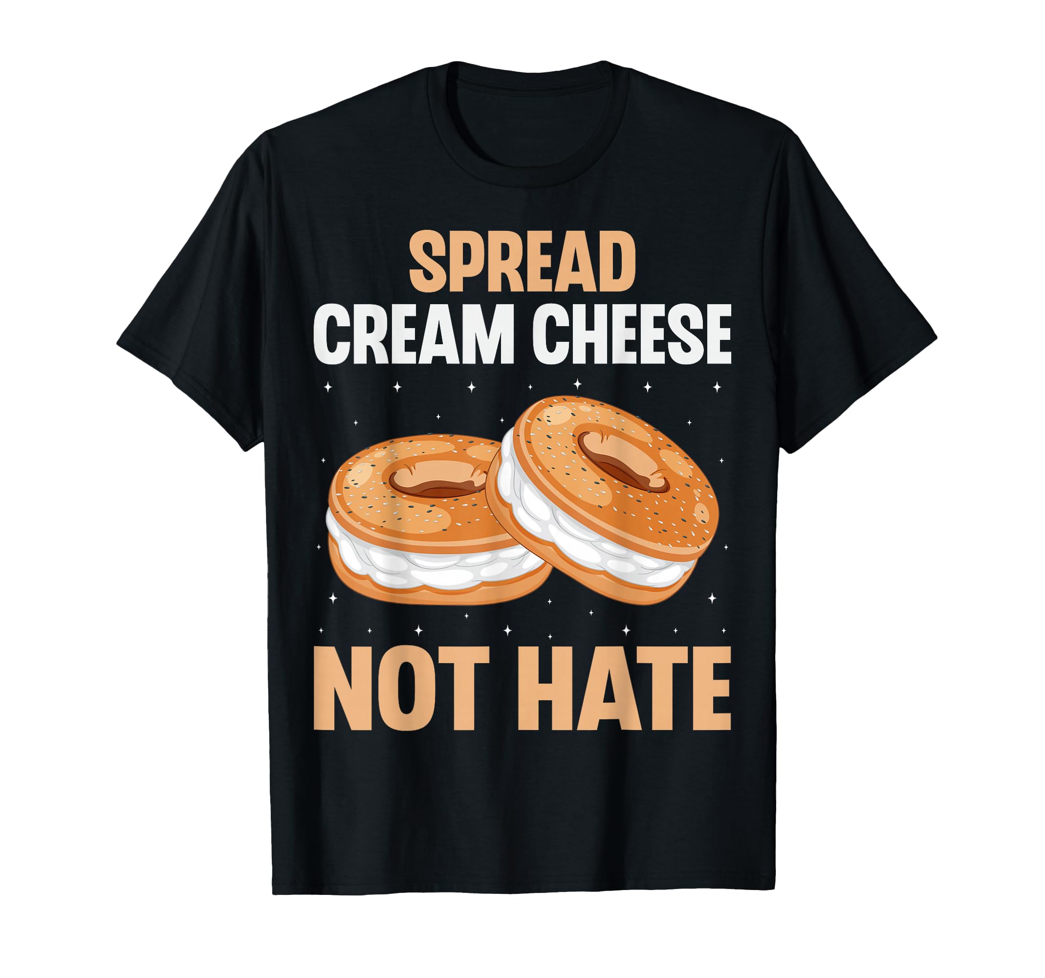 Spread Cream Cheese Not Hate Funny Bagel T-Shirt - Minimalist Print Unisex - T-Shirt, Sweatshirt, Hoodie