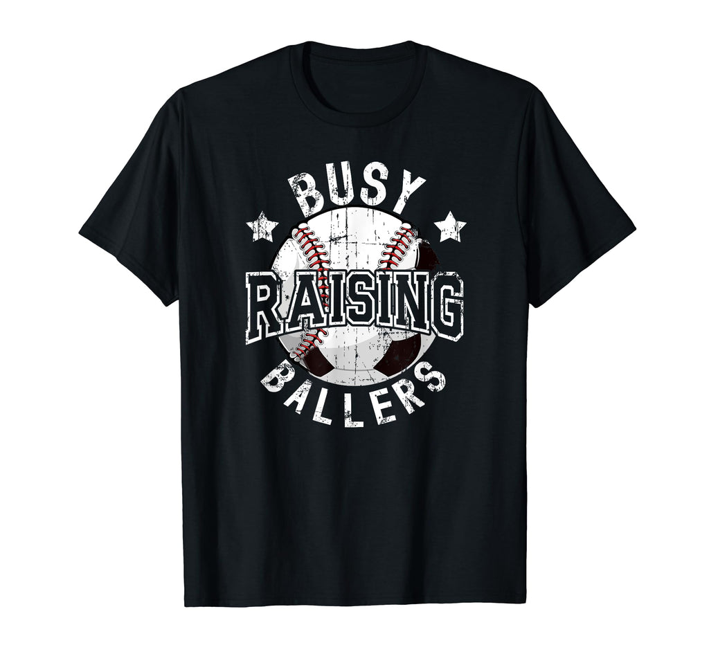 Busy Raising Ballers Baseball Soccer Dad T-Shirt - Streetwear Style Unisex - T-Shirt, Sweatshirt, Hoodie