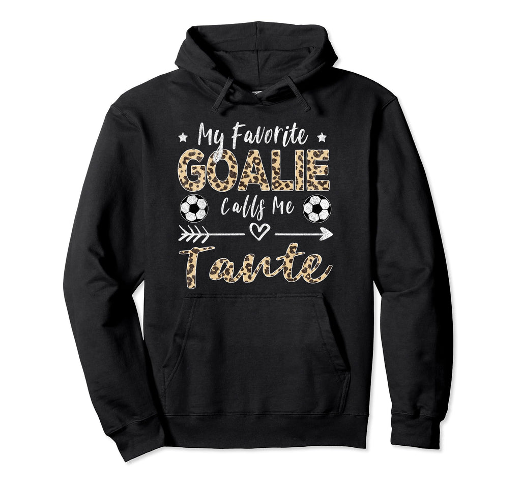 My Favorite Goalie Calls Me Tante German Hoodie - Unique Graphic Unisex - T-Shirt, Sweatshirt, Hoodie