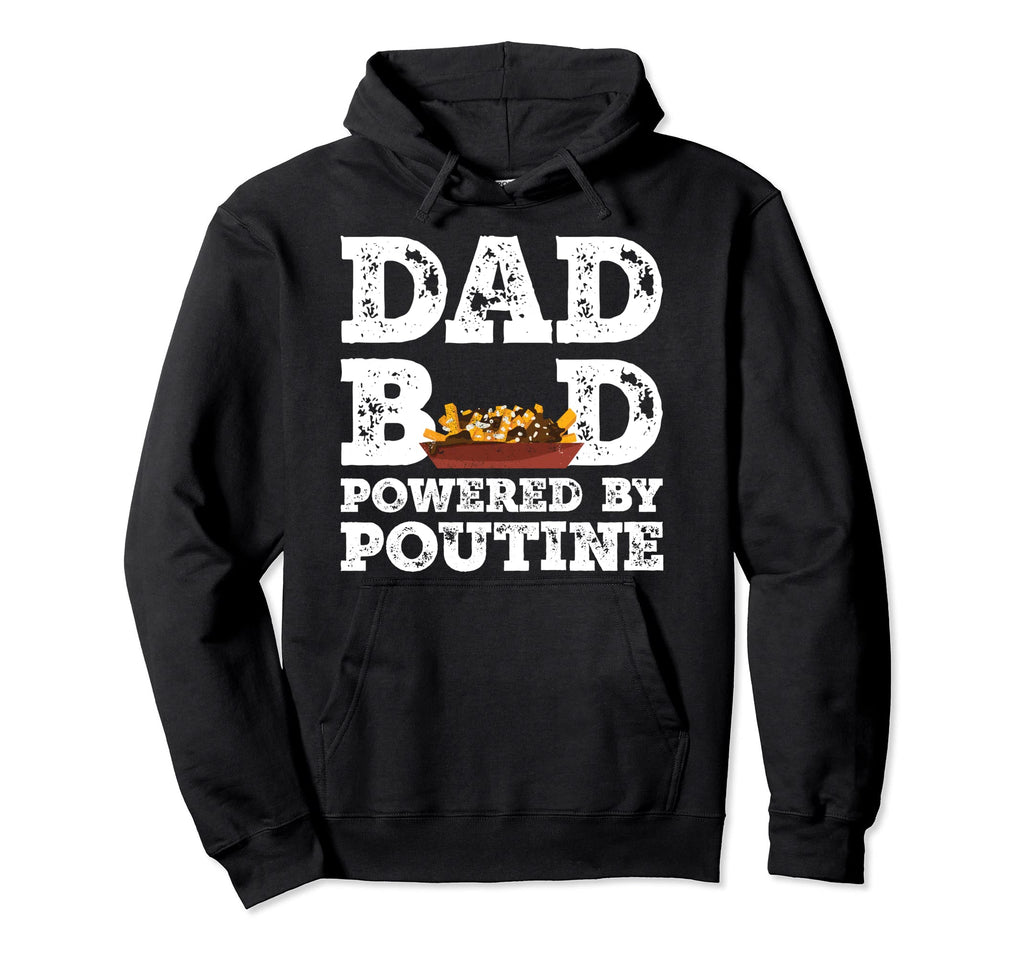 Dad Bod Powered Poutine Father Figure Hoodie - Custom Art Print Unisex - T-Shirt, Sweatshirt, Hoodie