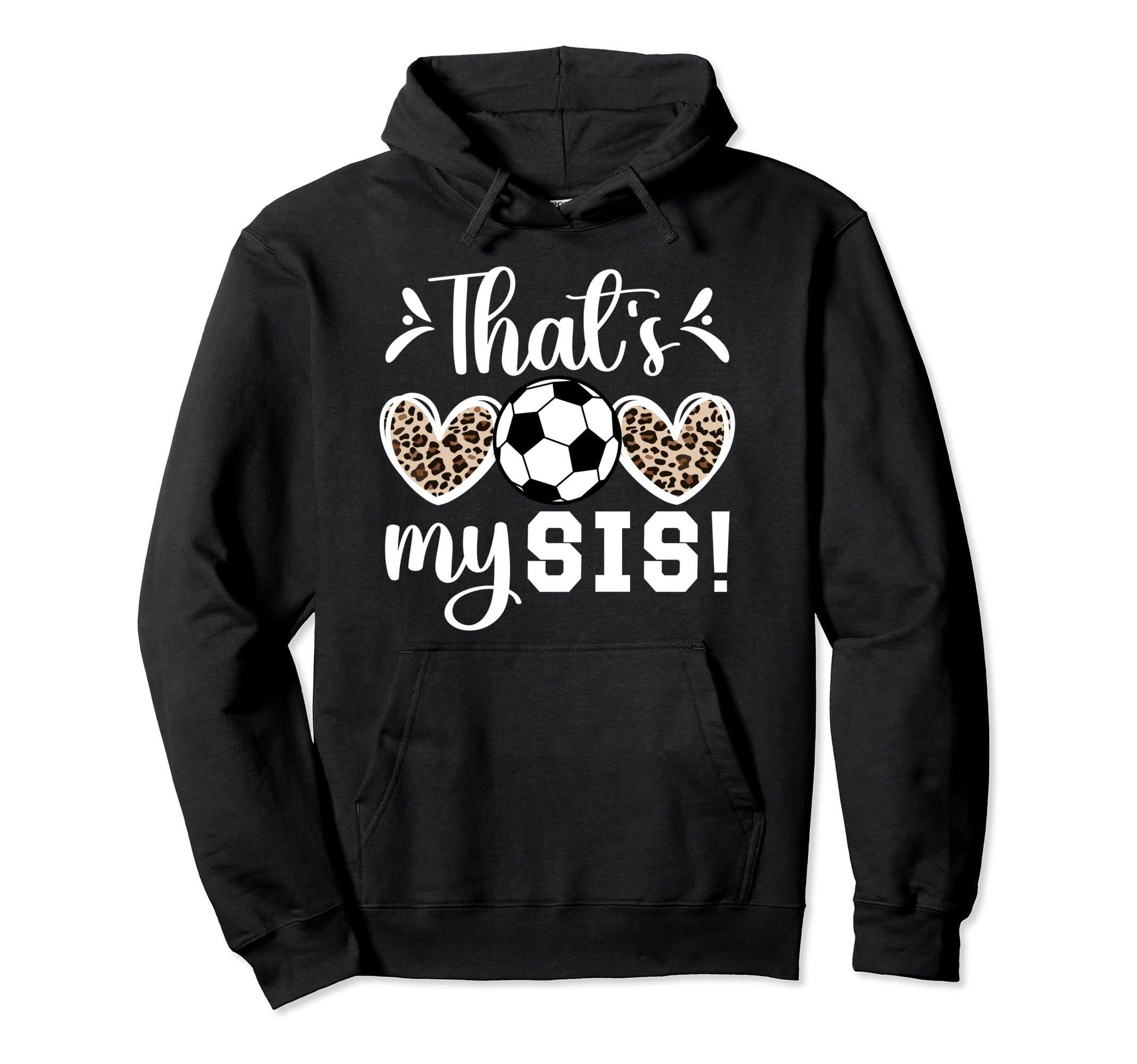 Thats My Sis Soccer Sister Soccer Hoodie - Trendy Graphic for Adults - T-Shirt, Sweatshirt, Hoodie