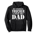 My Favorite Trucker Calls Me Dad Funny Hoodie - Graphic Print Unisex - T-Shirt, Sweatshirt, Hoodie