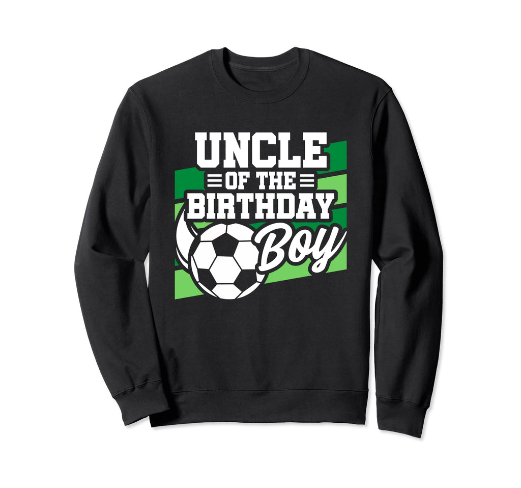 Soccer Birthday Birthday Uncle Sweatshirt - Streetwear Style for Adults - T-Shirt, Sweatshirt, Hoodie