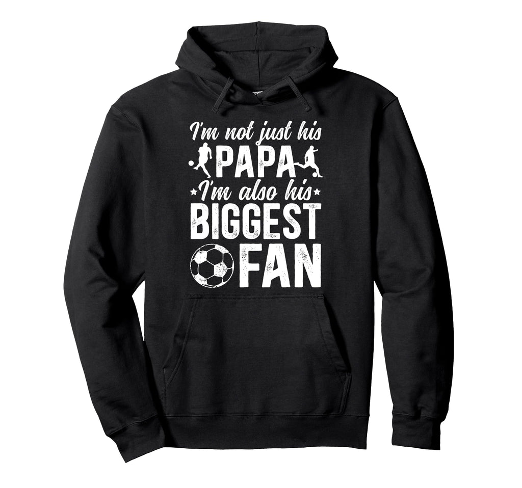 His Biggest Fan Soccer Papa Soccer Hoodie - Novelty Apparel Men Women - T-Shirt, Sweatshirt, Hoodie