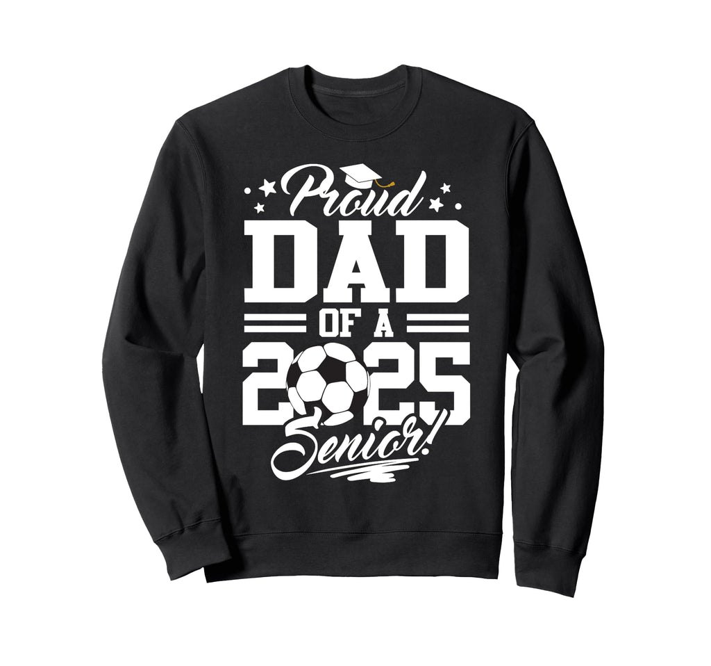 Proud Dad 2025 Senior Graduate Sweatshirt - Aesthetic Graphic Unisex - T-Shirt, Sweatshirt, Hoodie