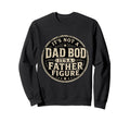 Papa Its Not Dad Bod Its Father Figure Sweatshirt - Graphic Print Unisex - T-Shirt, Sweatshirt, Hoodie
